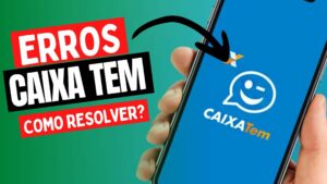 Erros mais frequentes Caixa Tem e como resolvê-los